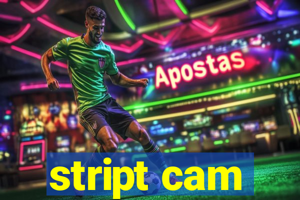 stript cam